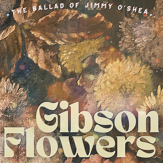 Gibson Flowers- "The Ballad of Jimmy O'Shea"  12 inch vinyl